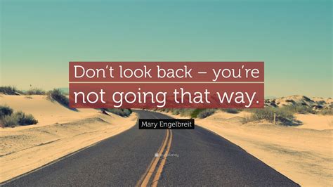 Mary Engelbreit Quote: “Don’t look back – you’re not going that way ...