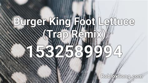 Burger King Foot Lettuce (Trap Remix) Roblox ID - Roblox music codes