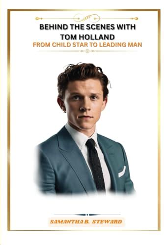 Behind the Scenes with Tom Holland: From Child Star to Leading Man by ...