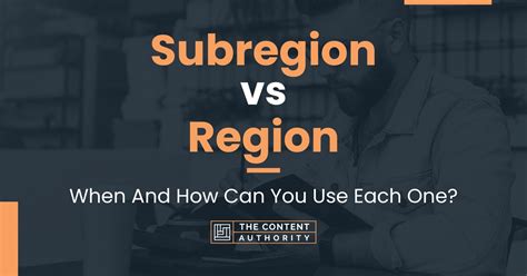 Subregion vs Region: When And How Can You Use Each One?