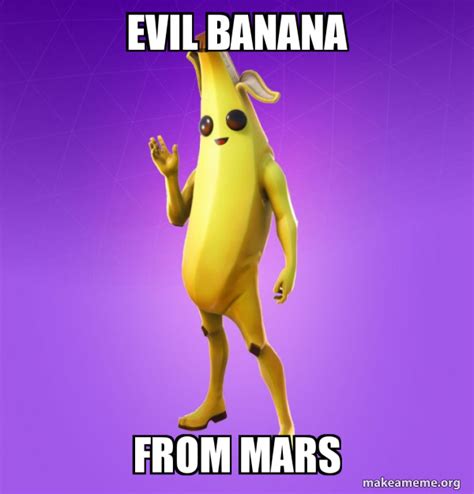 EVIL BANANA FROM MARS - Peely | Make a Meme