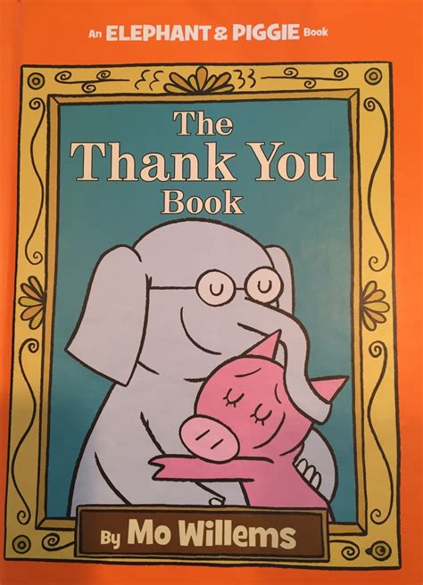 Books Children Treasure: The Thank You Book by: Mo Willems