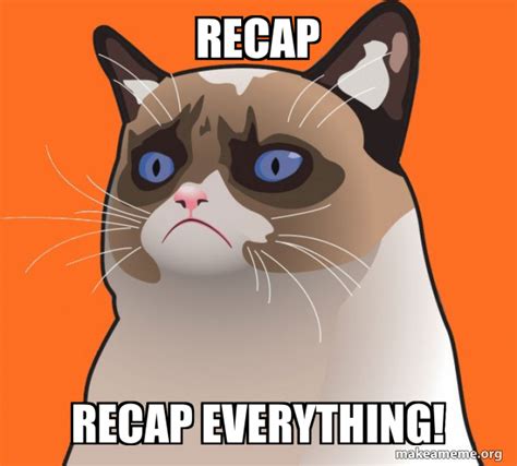 Recap recap everything! - Cartoon Grumpy Cat Meme Generator