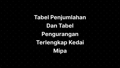 Tabel Penjumlahan Dan Tabel Pengurangan Terlengkap Kedai Mipa - IMAGESEE