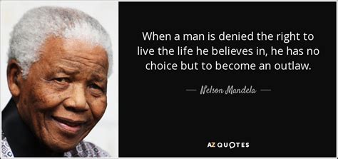 Nelson Mandela quote: When a man is denied the right to live the...