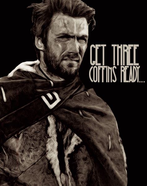 A Fistful Of Dollars-Clint Eastwood "Get Three Coffins Ready" Fan Art Quotes