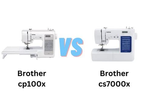 Brother cp100x vs cs7000x - Sewing Machine Comparison - SewingExperience