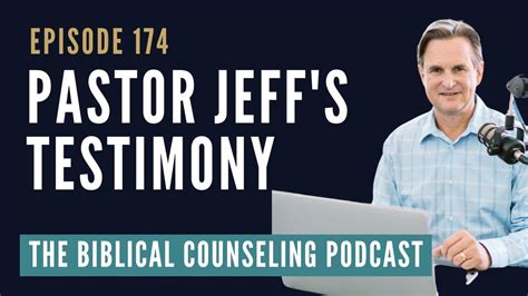 174: Pastor Jeff's Testimony // The Biblical Counseling Podcast - YouTube