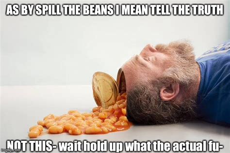 spill the "beans" - Imgflip