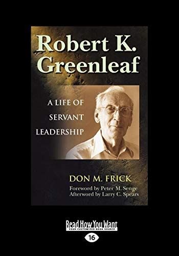 Robert K. Greenleaf: A Life of Servant Leadership by Peter Senge, Don ...