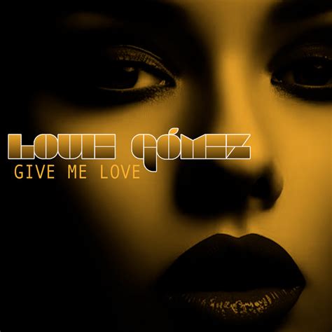 Give Me Love | Louie Gomez