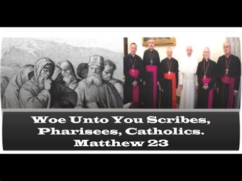 Woe Unto You Scribes, Pharisees, and Catholics. Matthew 23 – Jesus ...