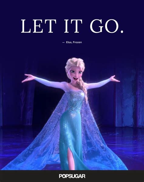 "Let it go." — Elsa, Frozen | Best Disney Quotes | POPSUGAR Smart Living UK Photo 26