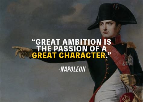 "Great ambition is the passion of a great character" - Napoleon ...