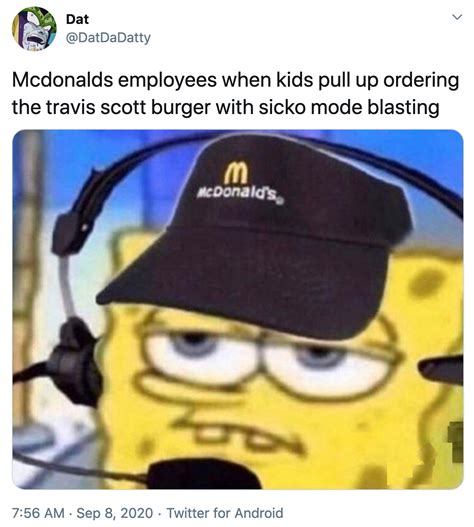 Mcdonalds employees when kids pull up ordering the travis scott burger with sicko mode blasting ...