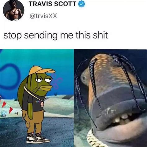 stop sending travis scott fish | Travis Scott Fish | Know Your Meme