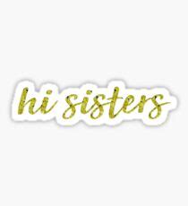 Hi Sisters: Gifts & Merchandise | Redbubble