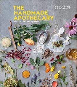 The Handmade Apothecary: Healing herbal remedies: Amazon.co.uk: Kim Walker & Vicky Chown ...