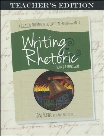 Writing & Rhetoric Book 8: Comparison, Teacher's Edition: Tom Prible: 9781600513091 ...