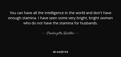 Charleszetta Waddles quote: You can have all the intelligence in the world and...