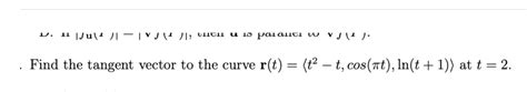 Solved Find the tangent vector to the curve | Chegg.com