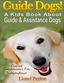 Guide Dogs! A Kids Book About Guide & Other Assistance Dogs: Fun Facts About Canine Companions ...