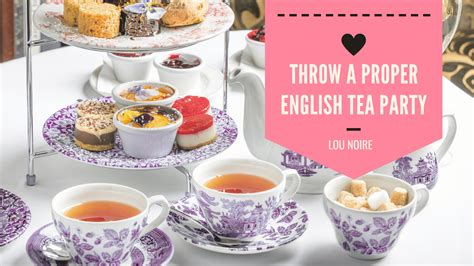 Afternoon Tea: How To Throw a Proper English Tea Party - Lou Noire