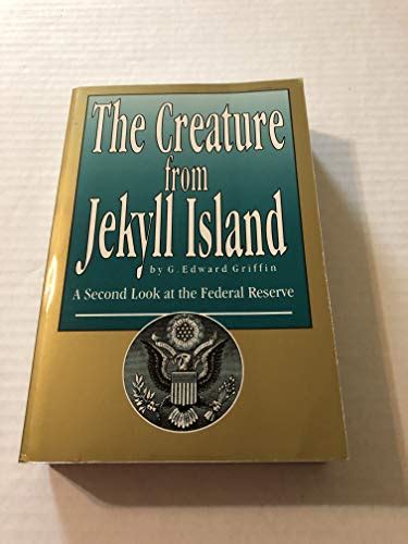 The Creature from Jekyll Island: A Second Look at the Federal Reserve by Griffin, G. Edward ...