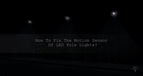 How To Fix The Motion Sensor Of LED Pole Lights? – LEDMyPlace