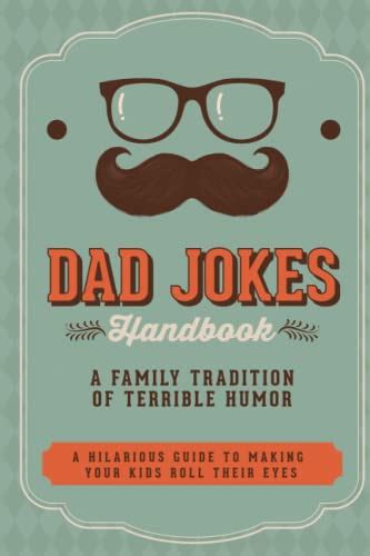 Dad Jokes Handbook : A Family Tradition of Terrible Humor: A Hilarious Guide to Making Your Kids ...