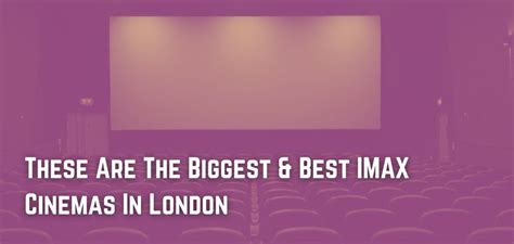 These Are The Biggest & Best IMAX Cinemas In London