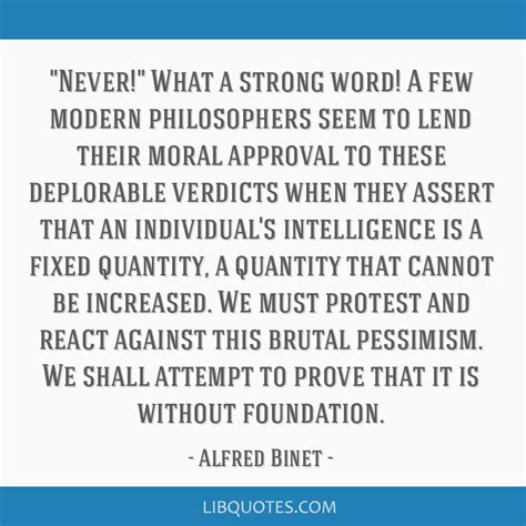 Alfred Binet quote: Never! What a strong word! A few modern ...