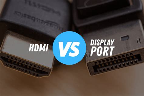 HDMI vs DisplayPort: Which One Should You Use?