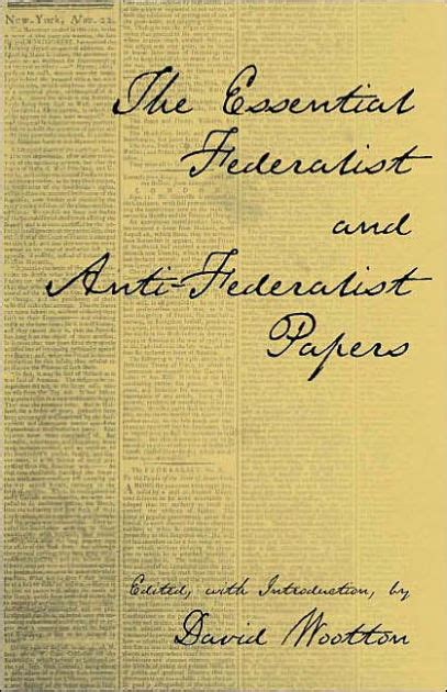 The Essential Federalist and Anti-Federalist Papers by Alexander Hamilton, James Madison, John ...