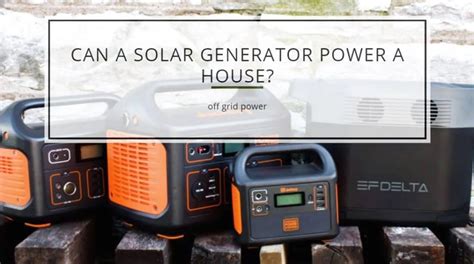 Can a Solar Generator Power a House? – Grid Sub