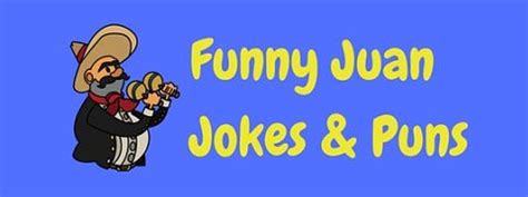 31 Funny Juan Jokes & Puns | LaffGaff, The Home Of Fun