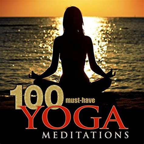 100 Must-Have Yoga Meditations: Relaxation Music with Sounds of Nature ...