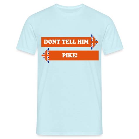 Don't Tell Him, Pike! T-Shirt | madrashop