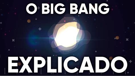 O Big Bang Explicado - YouTube