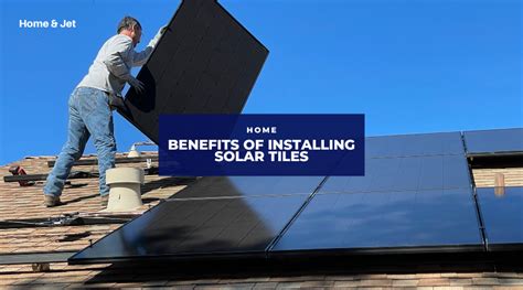 Benefits of Installing Solar Tiles in Your Home — Home & Jet — home, travel, lifestyle