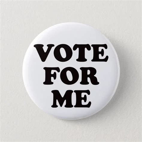 Vote For Me! Button | Zazzle