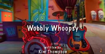 Wobbly Whoopsy | Doodlebops Wiki | Fandom