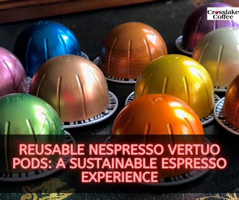 Reusable Nespresso Vertuo Pods: A Sustainable Espresso Experience ...