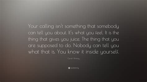 Oprah Winfrey Quote: “Your calling isn't something that somebody can ...