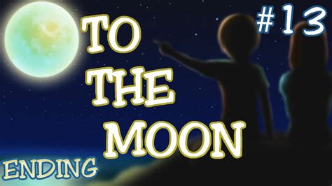 To The Moon - ENDING! - Part 13 - Walkthrough Playthrough Let's Play - YouTube