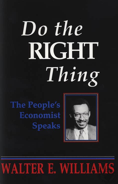 Do the RIGHT Thing: The People's Economist Speaks by Walter E. Williams (Book / Paperback ...