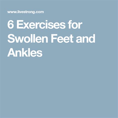 6 Exercises for Swollen Feet and Ankles | Livestrong.com | Swollen feet, Foot remedies, Swollen ...