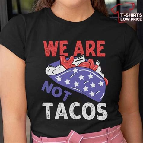 We Are Not Tacos Funny Jill Biden Quotes Saying Shirt - T-shirts Low Price