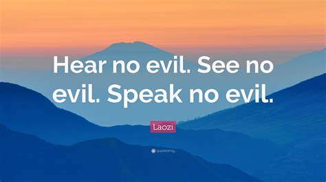 Laozi Quote: “Hear no evil. See no evil. Speak no evil.”