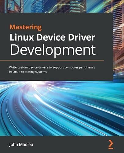 √[PDF] FREE] Mastering Linux Device Driver Development: Write custom device drivers to support ...